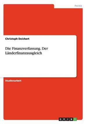 Die Finanzverfassung. Der Länderfinanzausgleich de Christoph Deichert