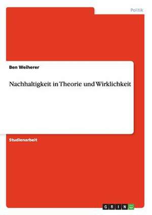 Nachhaltigkeit in Theorie und Wirklichkeit de Ben Weiherer