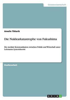 Die Nuklearkatastrophe von Fukushima de Amelie Tihlarik