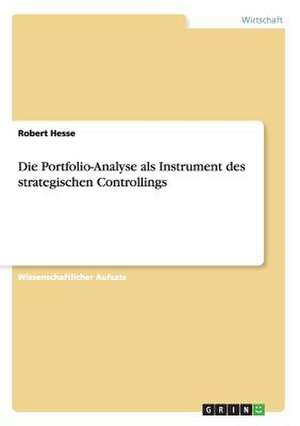 Die Portfolio-Analyse als Instrument des strategischen Controllings de Robert Hesse