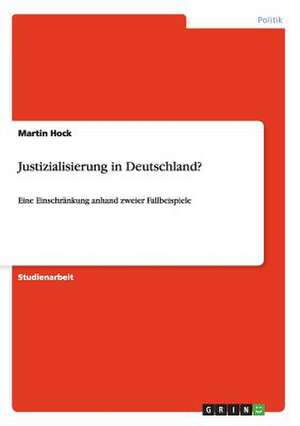 Justizialisierung in Deutschland? de Martin Hock