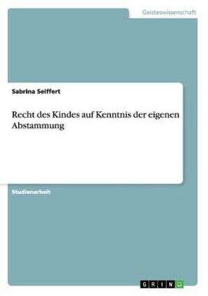 Recht des Kindes auf Kenntnis der eigenen Abstammung de Sabrina Seiffert