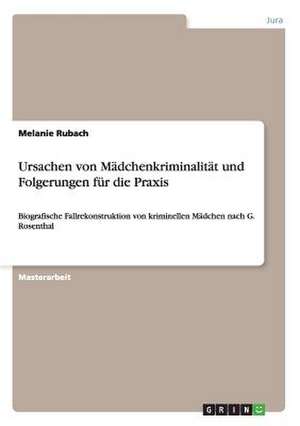 Ursachen von Mädchenkriminalität und Folgerungen für die Praxis de Melanie Rubach