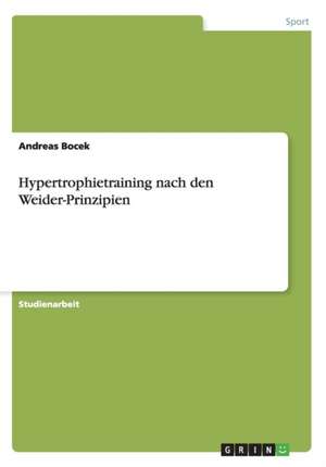 Hypertrophietraining nach den Weider-Prinzipien de Andreas Bocek