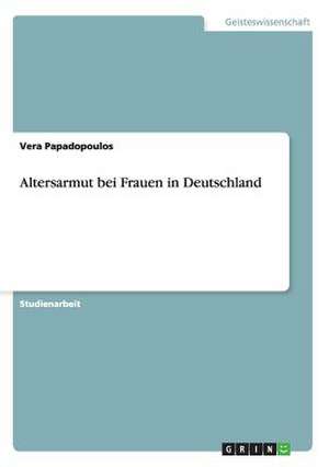 Altersarmut bei Frauen in Deutschland de Vera Papadopoulos