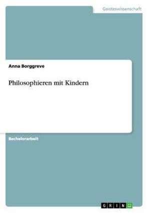 Philosophieren mit Kindern de Anna Borggreve