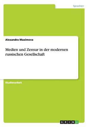 Medien und Zensur in der modernen russischen Gesellschaft de Alexandra Maximova