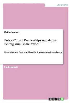 Public-Citizen Partnerships und deren Beitrag zum Gemeinwohl de Katharina Jutz