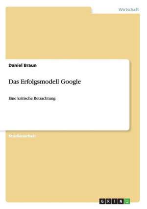 Das Erfolgsmodell Google de Daniel Braun