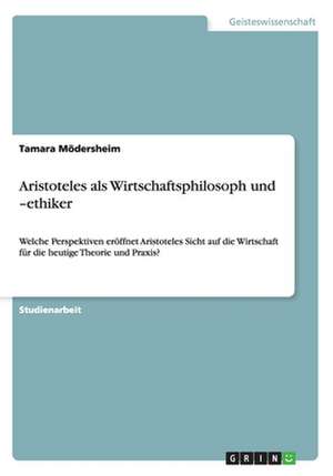 Aristoteles als Wirtschaftsphilosoph und -ethiker de Tamara Mödersheim