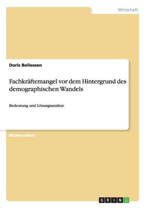 Fachkräftemangel vor dem Hintergrund des demographischen Wandels de Doris Bollessen