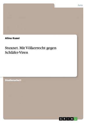 Stuxnet. Mit Völkerrecht gegen Schläfer-Viren de Alina Kuzei