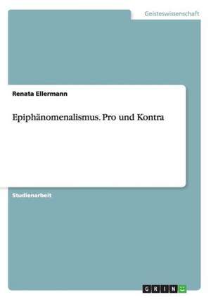 Epiphänomenalismus. Pro und Kontra de Renata Ellermann