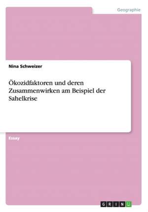 Ökozidfaktoren und deren Zusammenwirken am Beispiel der Sahelkrise de Nina Schweizer