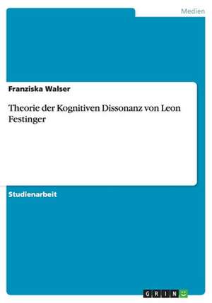 Theorie der Kognitiven Dissonanz von Leon Festinger de Franziska Walser