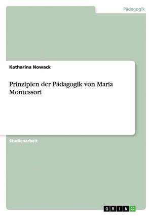 Prinzipien der Pädagogik von Maria Montessori de Katharina Nowack