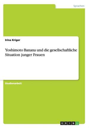 Yoshimoto Banana und die gesellschaftliche Situation junger Frauen de Irina Kriger