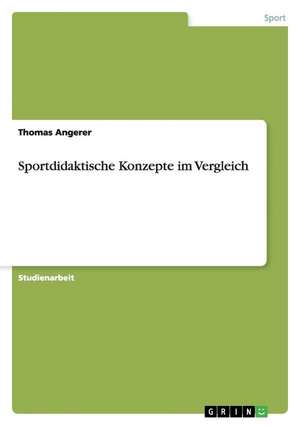 Sportdidaktische Konzepte im Vergleich de Thomas Angerer