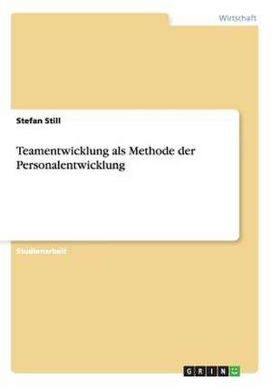 Teamentwicklung als Methode der Personalentwicklung de Stefan Still