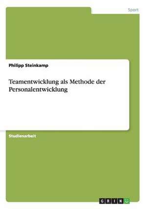 Teamentwicklung als Methode der Personalentwicklung de Philipp Steinkamp