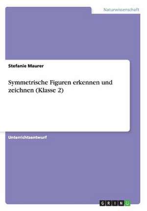 Symmetrische Figuren erkennen und zeichnen (Klasse 2) de Stefanie Maurer