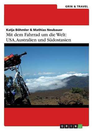 Mit dem Fahrrad um die Welt: USA, Australien und Südostasien de Katja Böhmler