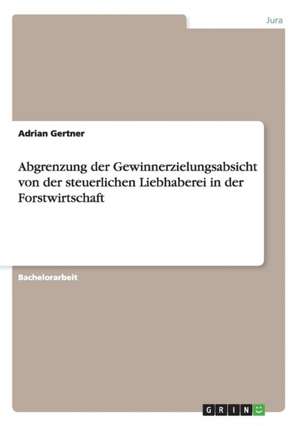 Abgrenzung der Gewinnerzielungsabsicht von der steuerlichen Liebhaberei in der Forstwirtschaft de Adrian Gertner