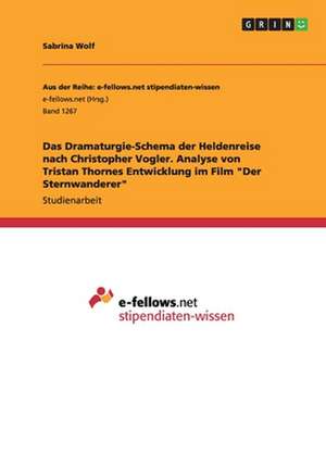 Das Dramaturgie-Schema der Heldenreise nach Christopher Vogler. Analyse von Tristan Thornes Entwicklung im Film "Der Sternwanderer" de Sabrina Wolf