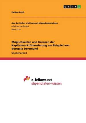 Möglichkeiten und Grenzen der Kapitalmarktfinanzierung am Beispiel von Borussia Dortmund de Fabian Pelzl