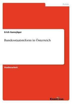 Bundesstaatsreform in Österreich de Erich Gamsjäger