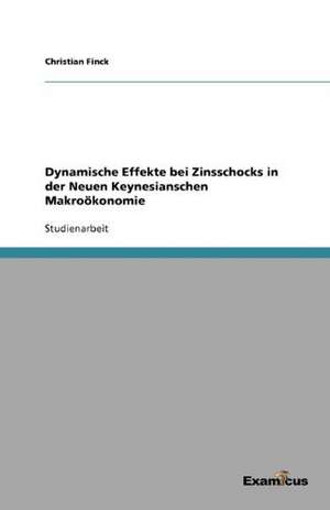 Dynamische Effekte bei Zinsschocks in der Neuen Keynesianschen Makroökonomie de Christian Finck