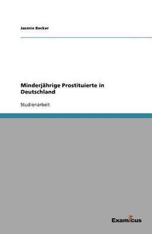Minderjährige Prostituierte in Deutschland de Jasmin Becker