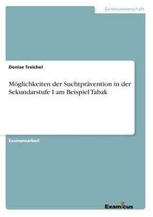 Möglichkeiten der Suchtprävention in der Sekundarstufe I am Beispiel Tabak de Denise Treichel