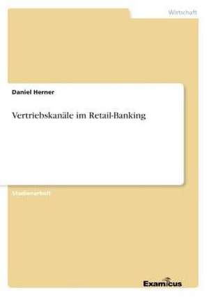 Vertriebskanäle im Retail-Banking de Daniel Herner