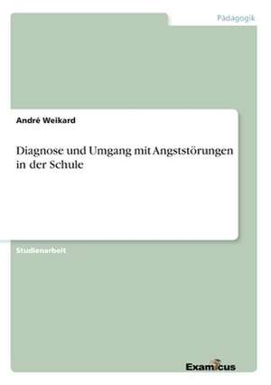 Diagnose und Umgang mit Angststörungen in der Schule de André Weikard