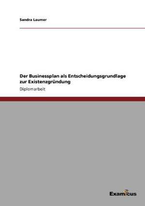 Der Businessplan als Entscheidungsgrundlage zur Existenzgründung de Sandra Laumer