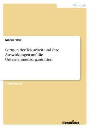 Formen der Telearbeit und ihre Auswirkungen auf die Unternehmensorganisation de Marko Filler