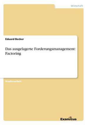 Das ausgelagerte Forderungsmanagement: Factoring de Eduard Becker