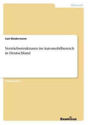 Vertriebsstrukturen im Automobilbereich in Deutschland de Carl Biedermann