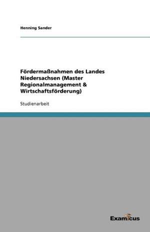 Fördermaßnahmen des Landes Niedersachsen (Master Regionalmanagement & Wirtschaftsförderung) de Henning Sander