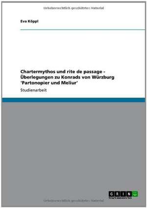 Chartermythos und rite de passage - Überlegungen zu Konrads von Würzburg 'Partonopier und Meliur' de Eva Köppl