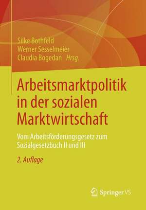 Arbeitsmarktpolitik in der sozialen Marktwirtschaft: Vom Arbeitsförderungsgesetz zum Sozialgesetzbuch II und III de Silke Bothfeld