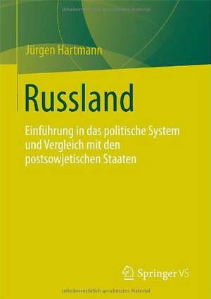 Russland: Einführung in das politische System und Vergleich mit den postsowjetischen Staaten de Jürgen Hartmann