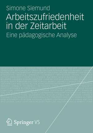 Arbeitszufriedenheit in der Zeitarbeit: Eine pädagogische Analyse de Simone Siemund