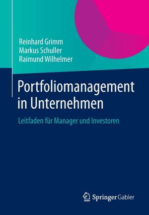 Portfoliomanagement in Unternehmen: Leitfaden für Manager und Investoren de Reinhard Grimm