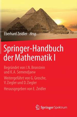 Springer-Handbuch der Mathematik I: Begründet von I.N. Bronstein und K.A. Semendjaew Weitergeführt von G. Grosche, V. Ziegler und D. Ziegler Herausgegeben von E. Zeidler de Eberhard Zeidler