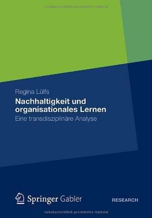 Nachhaltigkeit und organisationales Lernen: Eine transdisziplinäre Analyse de Regina Lülfs