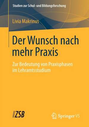 Der Wunsch nach mehr Praxis: Zur Bedeutung von Praxisphasen im Lehramtsstudium de Livia Makrinus