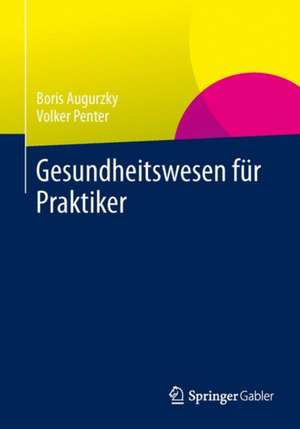 Gesundheitswesen für Praktiker: System, Akteure, Perspektiven de Volker Penter