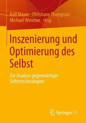 Inszenierung und Optimierung des Selbst: Zur Analyse gegenwärtiger Selbsttechnologien de Ralf Mayer